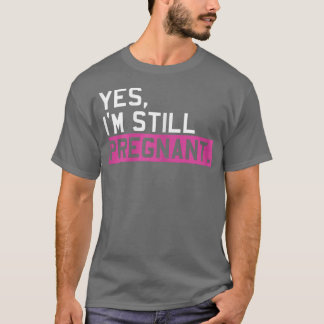Womens Still Pregnant Future Mother Maternity Newb T-Shirt