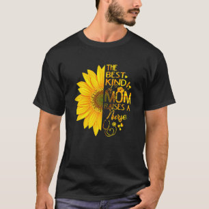 Womens Sunflower Kind Of Mom Raises Nurse  Nursing T-Shirt