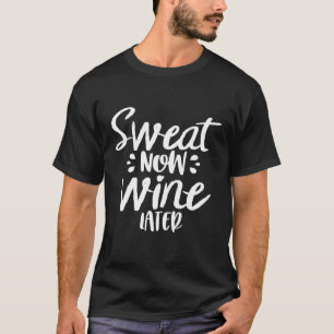 Womens Sweat Now Wine Later Shirt Gym Yoga or Cycl