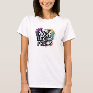 Women's T-Shirt LIFE IS GOOD WHEN.....