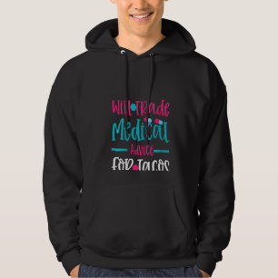 Womens Taco Lover Nurse Will Trade Medical Advice Hoodie
