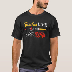 Womens Teacher And Firefighter Wife Teacher Life F T-Shirt