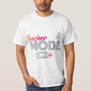 Womens Teacher Mode Off Shirt End Of The Year