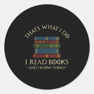 Womens That's What I Do I Read Books And I Know Th Classic Round Sticker
