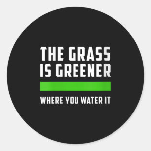 Womens The Gr Is Greener Where You Water It, Motiv Classic Round Sticker