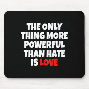 Women's the only thing more powerful than hate isW Mouse Pad