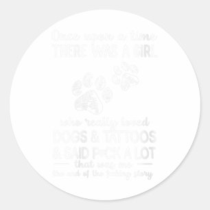 Womens There Was A Girl Who Really Loved Dogs And Classic Round Sticker