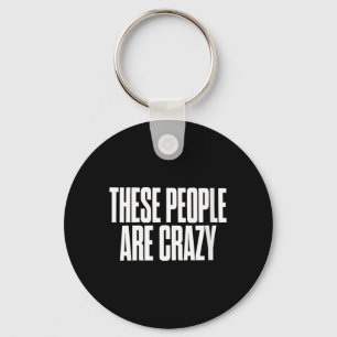 Womens These People Are Crazy Funny Sarcastic Keychain