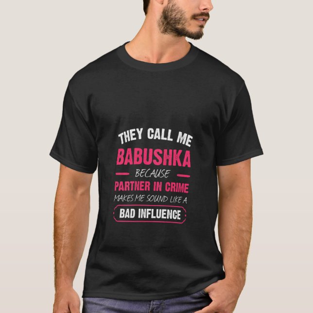Womens They Call Me Babushka Because Partner In Cr T-Shirt (Front)