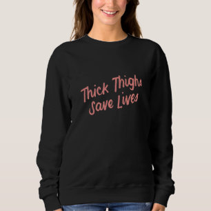 Womens Thick Thighs Save Lives  2 Sweatshirt