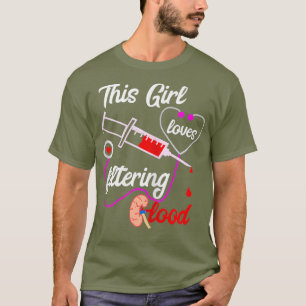 Womens This Girl Loves Filtering Blood Dialysis T-Shirt