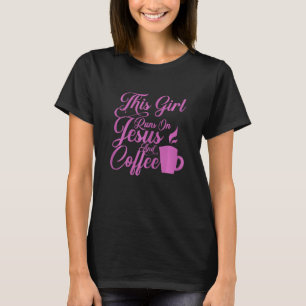 Womens This Girl Runs On Jesus And Coffee Christia T-Shirt