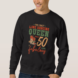 Womens This Line Dancing Queen Makes 50 Look Fabul Sweatshirt