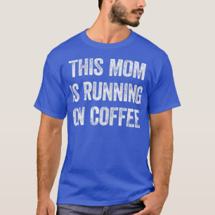Womens This Mom Is Running On Coffee Funny Saying T-Shirt