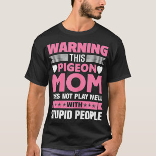 Womens This Pigeon Mom Does Not Play Well With T-Shirt