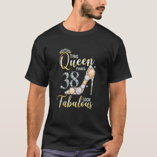 Womens This Queen Makes 38th Look Fabulous 38 Year T-Shirt