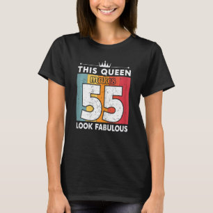 Womens This Queen Makes 55 Look Fabulous 55 Years  T-Shirt