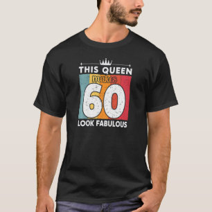 Womens This Queen Makes 60 Look Fabulous 60 Years T-Shirt