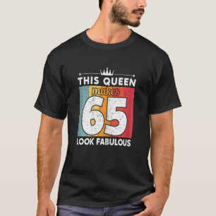 Womens This Queen Makes 65 Look Fabulous 65 Years  T-Shirt
