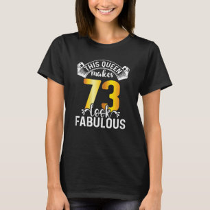 Womens This Queen Makes 73 Look Fabulous 73 Years T-Shirt