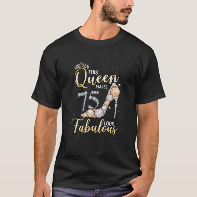 Womens This Queen Makes 75Th Look Fabulous 75 Year T-Shirt (Front)