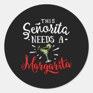 Womens This Senorita Needs A Margarita Funny Cinco Classic Round Sticker