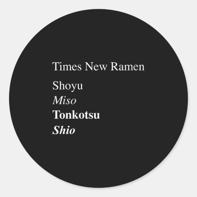 Womens Times New Ramen Shoyu, Miso, Tonkotsu, Shio Classic Round Sticker (Front)