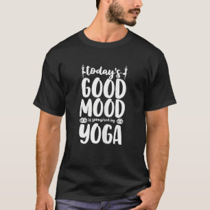 Womens Today's Good Mood Is Sponsored By Yoga T-Shirt