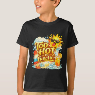 Women's too hot to function funny summer heat T-Shirt