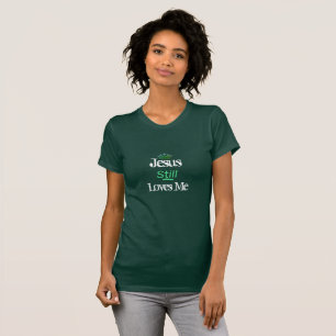 Women's Top T-Shirt-Jesus Still Loves Me