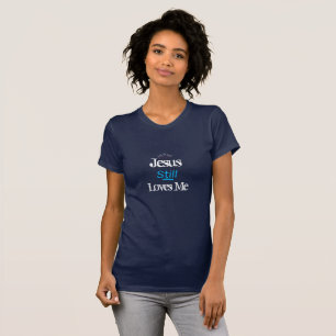 Women's Top T-Shirt-Jesus Still Loves Me