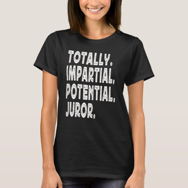 Womens Totally Impartial Potential Juror Tee Appar (Front)