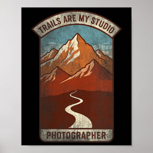 Womens Trails Are My Studio Nature Photographer Fo Poster