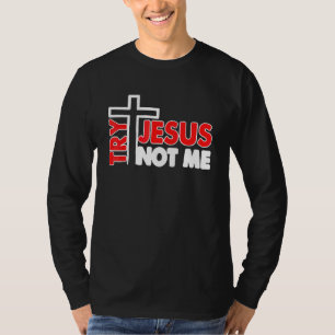 Womens Try Jesus Not Me Christian Religious 3 T-Shirt