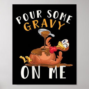 Womens Turkey Pour Some Gravy On Me Thanksgiving M Poster