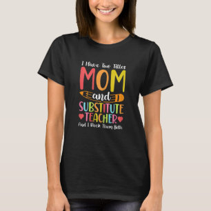 Womens Two Titles Mom And Substitute Teacher Schoo T-Shirt