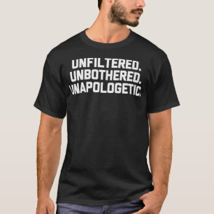 Womens Unfiltered, Unbothered, Unapologetic  funny T-Shirt
