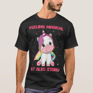 Womens Unicorn Feeling Magical But Also Stabby  T-Shirt