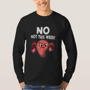 Womens Uterus No Not This Week Period Pms Menstrua T-Shirt