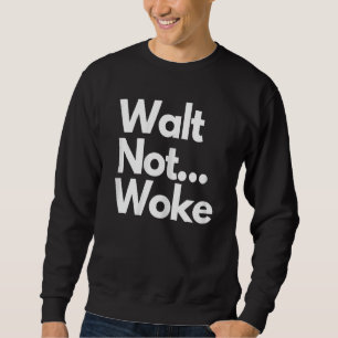 Womens Walt Not Woke Hello Boys And Girls Ladies A Sweatshirt