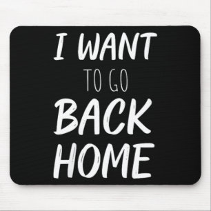 Womens Want To Go Back Home Funny Lazy Work Quote Mouse Pad