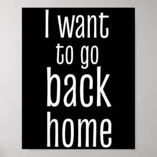 Womens Want To Go Back Home Funny Lazy Work Quote Poster