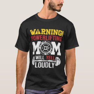 Womens Warning Powerlifting Mom Will Yell Loudly W T-Shirt