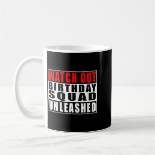 Womens Watch Out Birthday Squad Unleashed Funny Coffee Mug