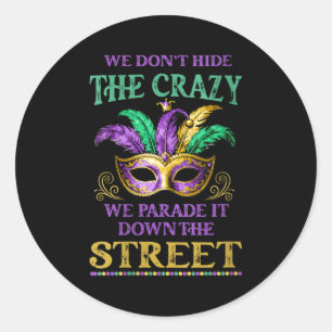 Womens We Don't Hide The Crazy We Parade It Mardi  Classic Round Sticker