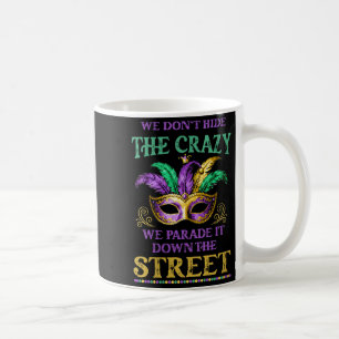 Womens We Don't Hide The Crazy We Parade It Mardi  Coffee Mug