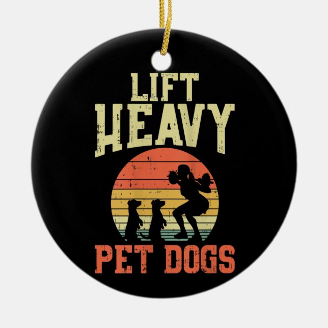 Womens Weightlifting Gifts Lift heavy pet dogs Ceramic Ornament (Front)