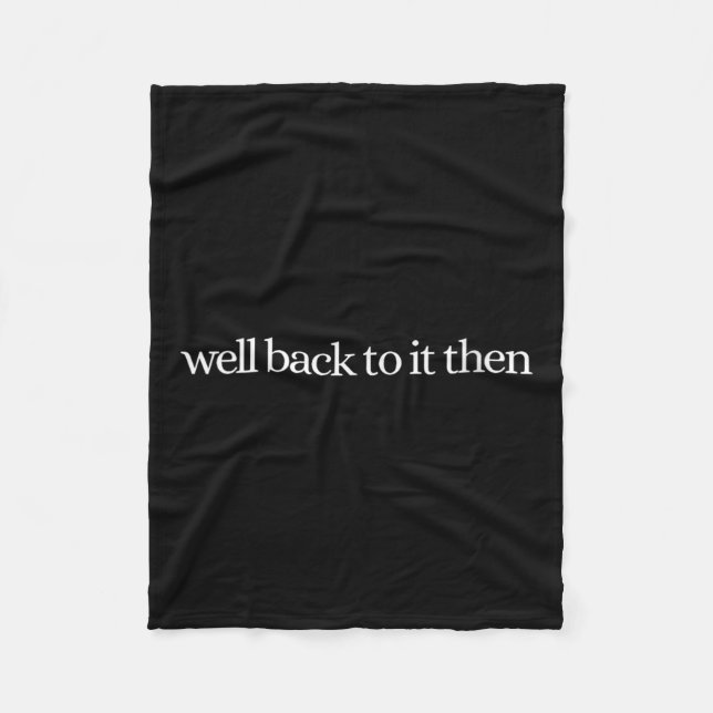 Womens Well Back To It Then Chit Funny Motivationa Fleece Blanket (Front)