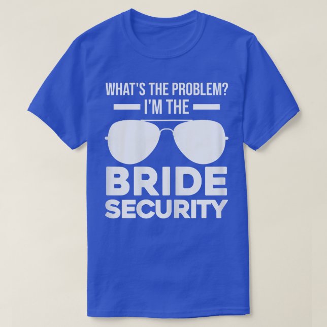 Womens What 's the problem bride security bridesma T-Shirt (Design Front)