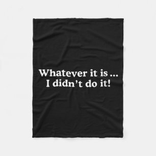 Womens Whatever Didnt Do - Funny Sarcastic Quote Fleece Blanket